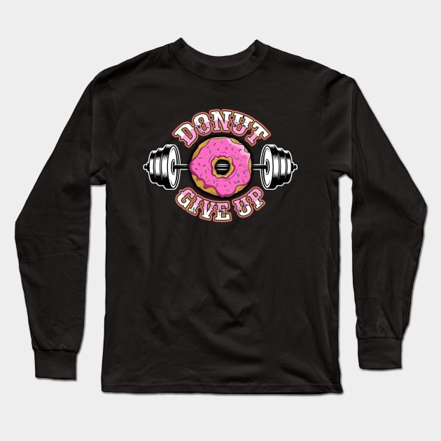 Donut Give Up Funny Gym Weight Lifting Pun Long Sleeve T-Shirt by fizzyllama